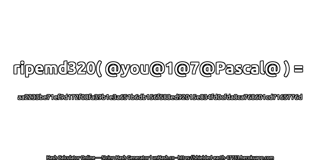 ripemd320( @you@1@7@Pascal@ ) = aa2233be71ef9d172f08fa39b1e3a651b6db156f588ed92015e834fd0cfda8ca768601cd7165776d | unHash.co