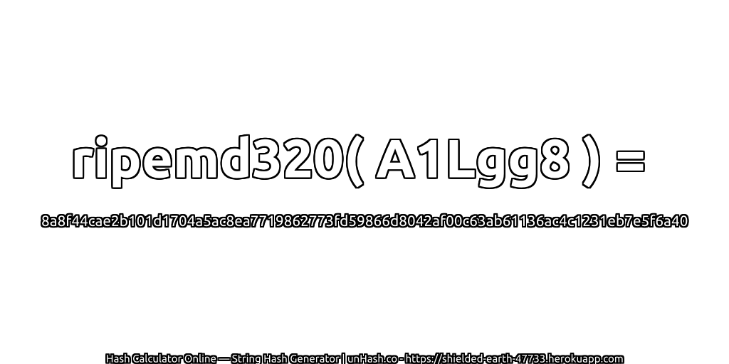 ripemd320( A1Lgg8 ) = 8a8f44cae2b101d1704a5ac8ea7719862773fd59866d8042af00c63ab61136ac4c1231eb7e5f6a40 | unHash.co