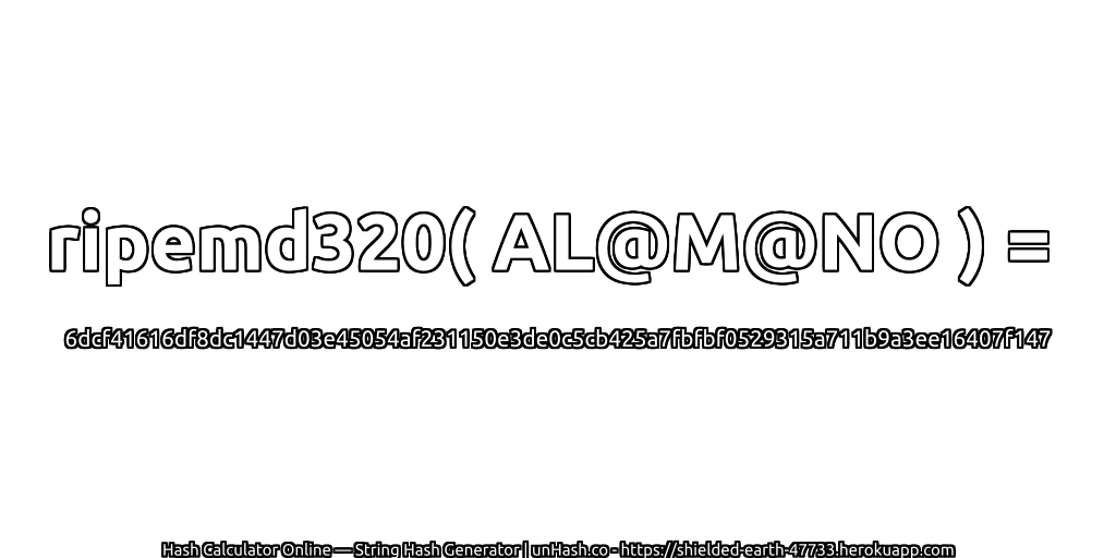 ripemd320( AL@M@NO ) = 6dcf41616df8dc1447d03e45054af231150e3de0c5cb425a7fbfbf0529315a711b9a3ee16407f147 | unHash.co