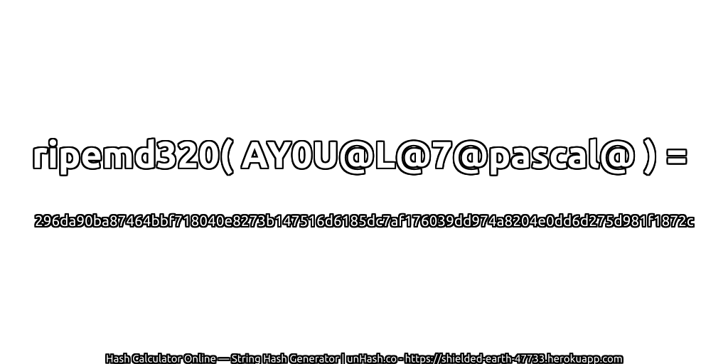 ripemd320( AY0U@L@7@pascal@ ) = 296da90ba87464bbf718040e8273b147516d6185dc7af176039dd974a8204e0dd6d275d981f1872c | unHash.co