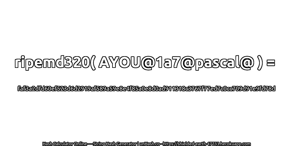 ripemd320( AYOU@1a7@pascal@ ) = faf3a2dfd60ef523d6d2919af589a59e8e4f85a0e8d0ad911318c3767f77ed7c0cc709d91e9fd78d | unHash.co