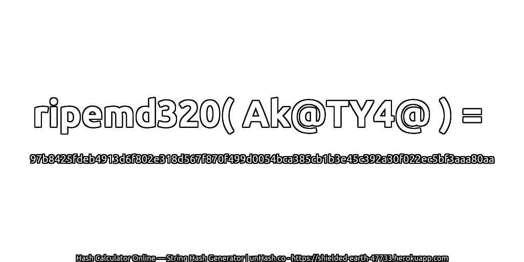 ripemd320( Ak@TY4@ ) = 97b8425fdeb4913d6f802e318d567f870f499d0054bca385cb1b3e45c392a30f022ec5bf3aaa80aa | unHash.co