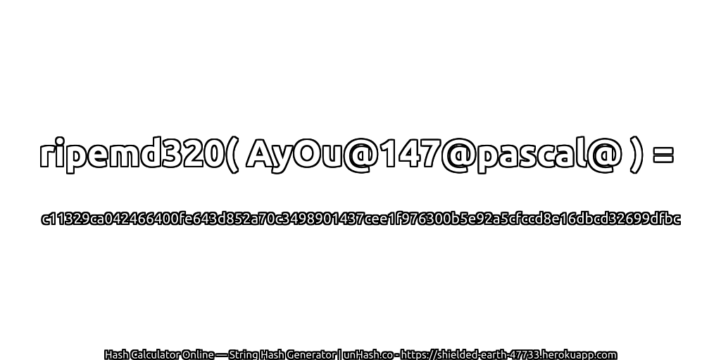 ripemd320( AyOu@147@pascal@ ) = c11329ca042466400fe643d852a70c3498901437cee1f976300b5e92a5cfccd8e16dbcd32699dfbc | unHash.co