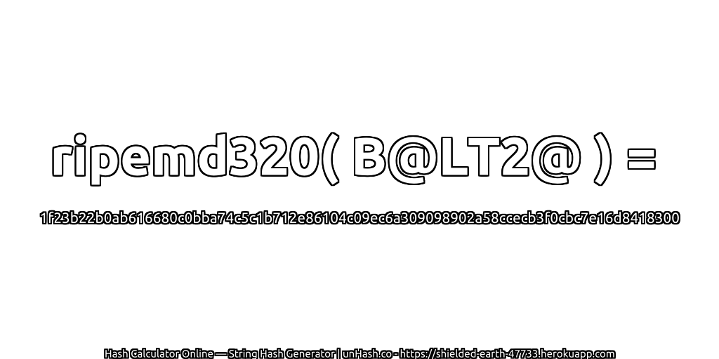 ripemd320( B@LT2@ ) = 1f23b22b0ab616680c0bba74c5c1b712e86104c09ec6a309098902a58ccecb3f0cbc7e16d8418300 | unHash.co