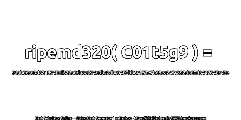 ripemd320( C01t5g9 ) = 91ab06ce9d83482456f633a0da8a324e9bc2dbc0457bb6c173e7b68ea247c392da50d8442345c47e | unHash.co