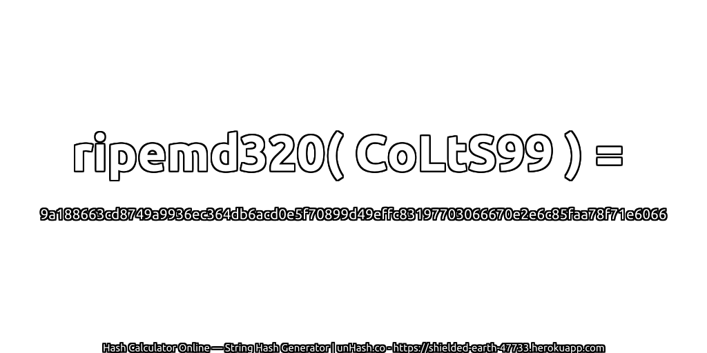ripemd320( CoLtS99 ) = 9a188663cd8749a9936ec364db6acd0e5f70899d49effc83197703066670e2e6c85faa78f71e6066 | unHash.co