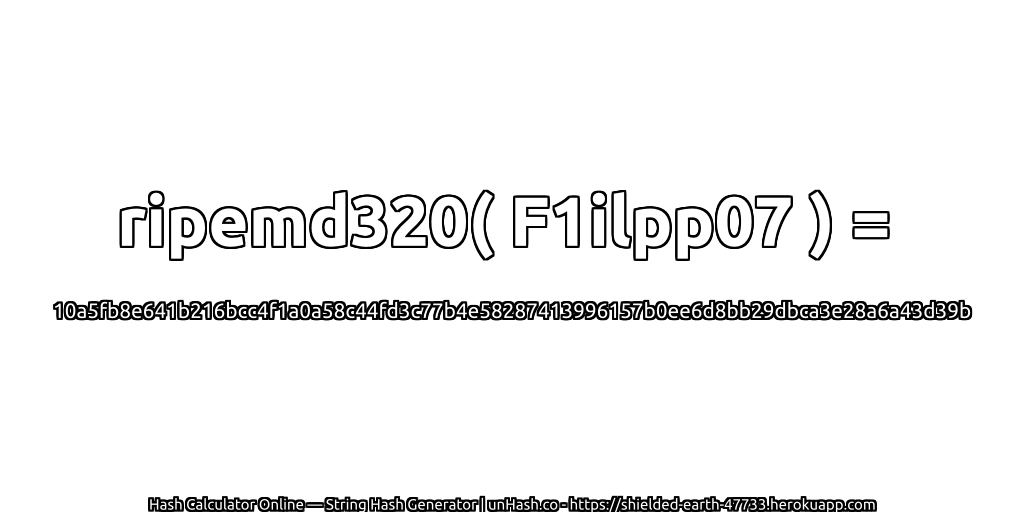 ripemd320( F1ilpp07 ) = 10a5fb8e641b216bcc4f1a0a58c44fd3c77b4e58287413996157b0ee6d8bb29dbca3e28a6a43d39b | unHash.co