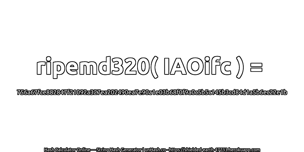 ripemd320( IAOifc ) = 756a67fce882847f21092a327ea202490ea7e90a1e03b68f0f9a0c5b5c145b3cd84d1a5b6ec22e1b | unHash.co