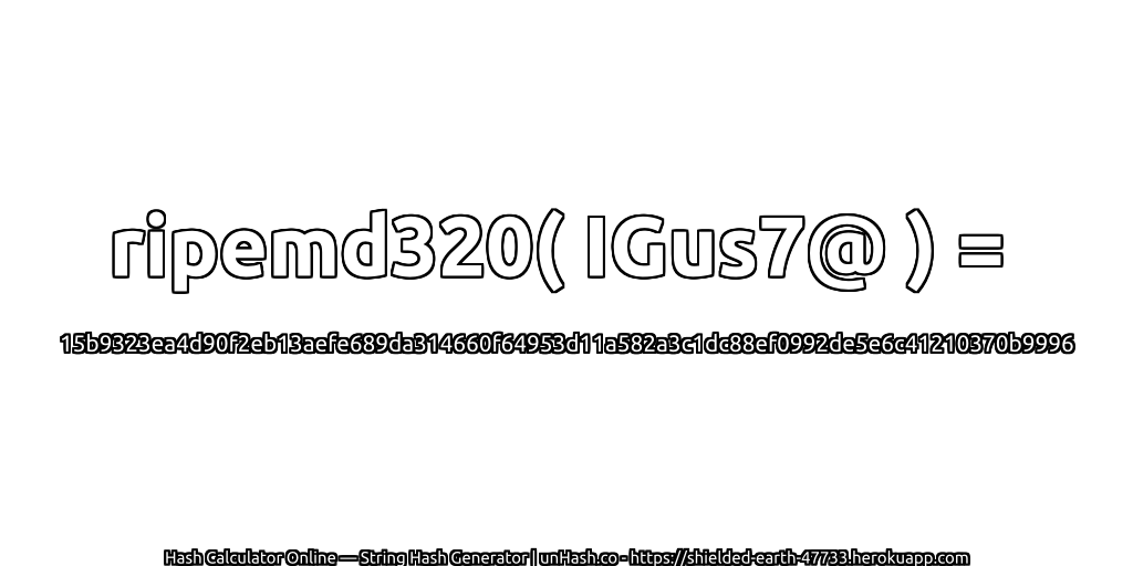 ripemd320( IGus7@ ) = 15b9323ea4d90f2eb13aefe689da314660f64953d11a582a3c1dc88ef0992de5e6c41210370b9996 | unHash.co