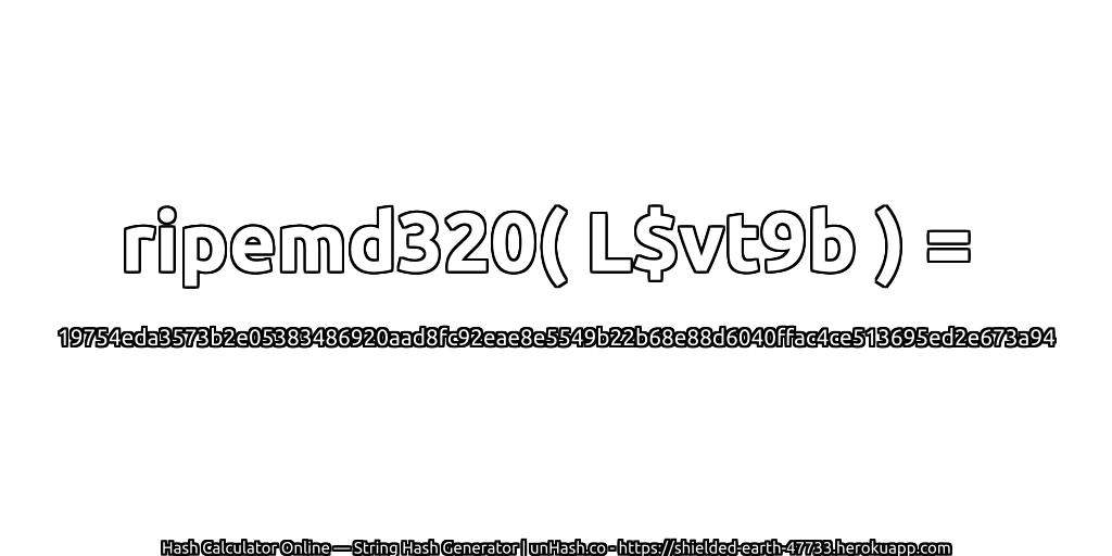 ripemd320( L$vt9b ) = 19754eda3573b2e05383486920aad8fc92eae8e5549b22b68e88d6040ffac4ce513695ed2e673a94 | unHash.co
