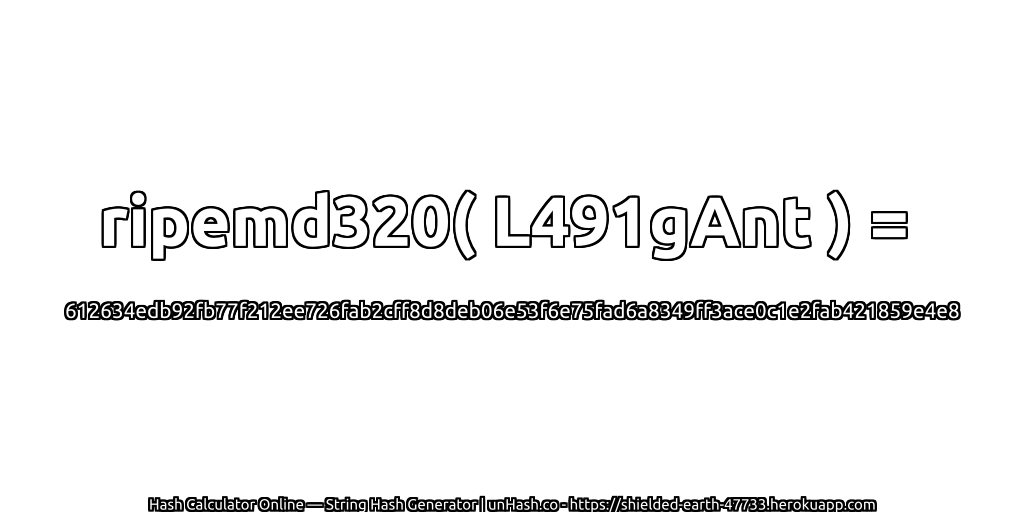 ripemd320( L491gAnt ) = 612634edb92fb77f212ee726fab2cff8d8deb06e53f6e75fad6a8349ff3ace0c1e2fab421859e4e8 | unHash.co