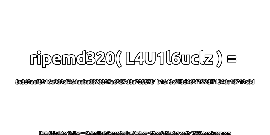 ripemd320( L4U1l6uclz ) = 8c869aef8916e909cf464aaba0323397a6257d8a7055781b1643c2f8d462f1228ff154da18719c8d | unHash.co