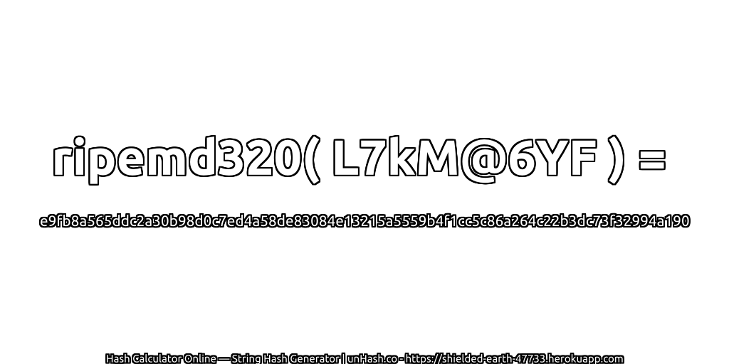 ripemd320( L7kM@6YF ) = e9fb8a565ddc2a30b98d0c7ed4a58de83084e13215a5559b4f1cc5c86a264c22b3dc73f32994a190 | unHash.co