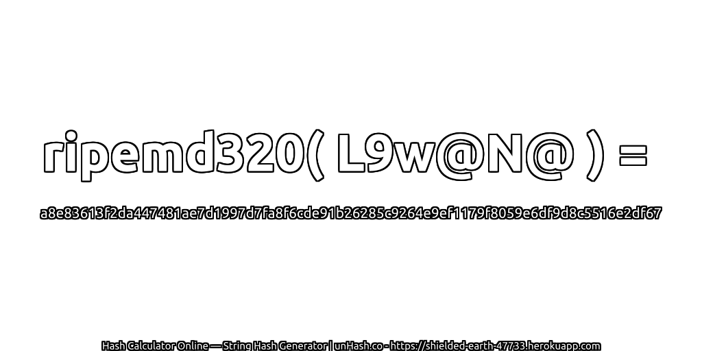ripemd320( L9w@N@ ) = a8e83613f2da447481ae7d1997d7fa8f6cde91b26285c9264e9ef1179f8059e6df9d8c5516e2df67 | unHash.co