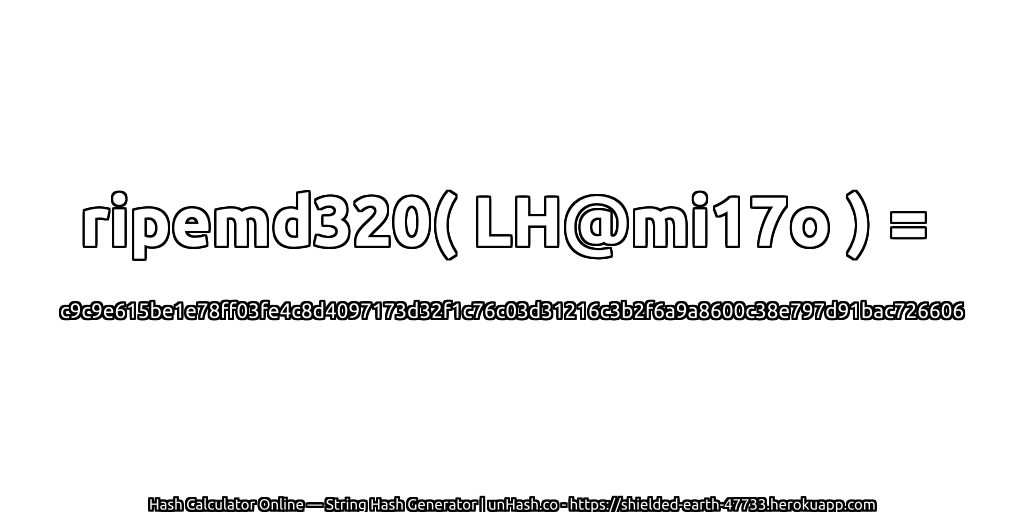 ripemd320( LH@mi17o ) = c9c9e615be1e78ff03fe4c8d4097173d32f1c76c03d31216c3b2f6a9a8600c38e797d91bac726606 | unHash.co