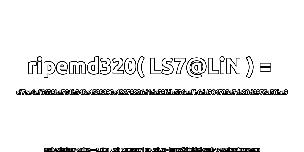 ripemd320( LS7@LiN ) = cf7ce4ef6638ba701b348c4588890c42278226d1dc58fdb556eafb6dd904733a7dc20d8975a50be9 | unHash.co