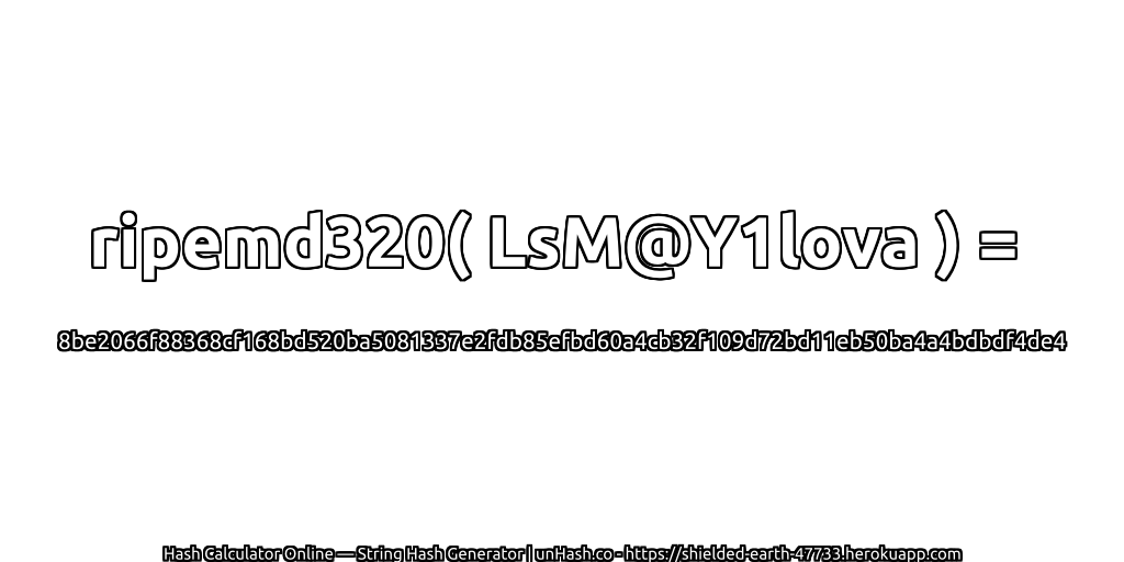 ripemd320( LsM@Y1lova ) = 8be2066f88368cf168bd520ba5081337e2fdb85efbd60a4cb32f109d72bd11eb50ba4a4bdbdf4de4 | unHash.co