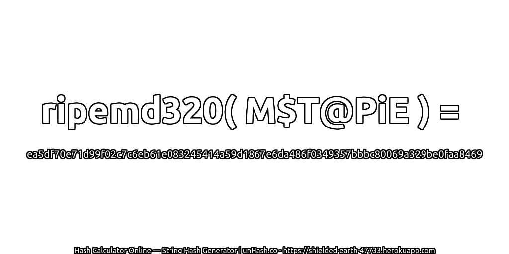 ripemd320( M$T@PiE ) = ea5df70e71d99f02c7c6eb61e083245414a59d1867e6da486f0349357bbbc80069a329be0faa8469 | unHash.co