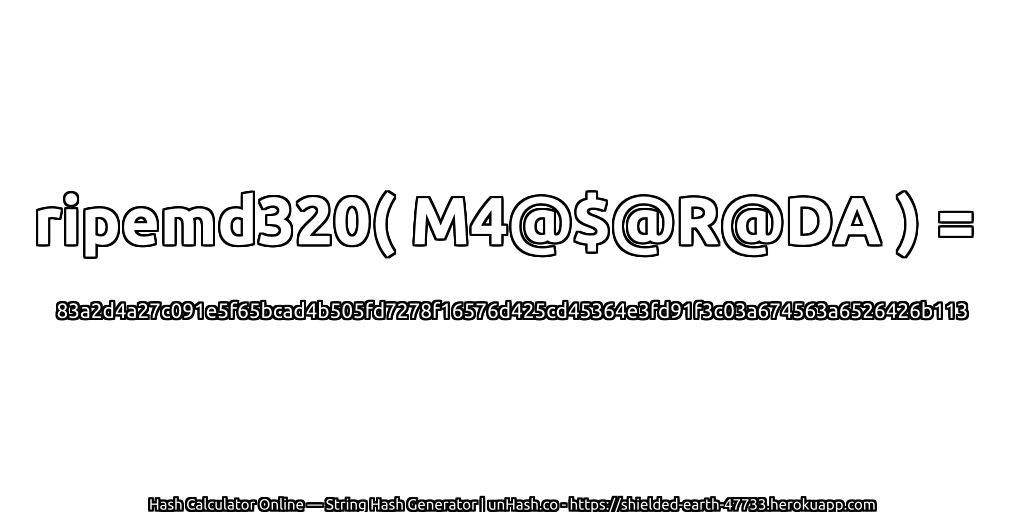 ripemd320( M4@$@R@DA ) = 83a2d4a27c091e5f65bcad4b505fd7278f16576d425cd45364e3fd91f3c03a674563a6526426b113 | unHash.co