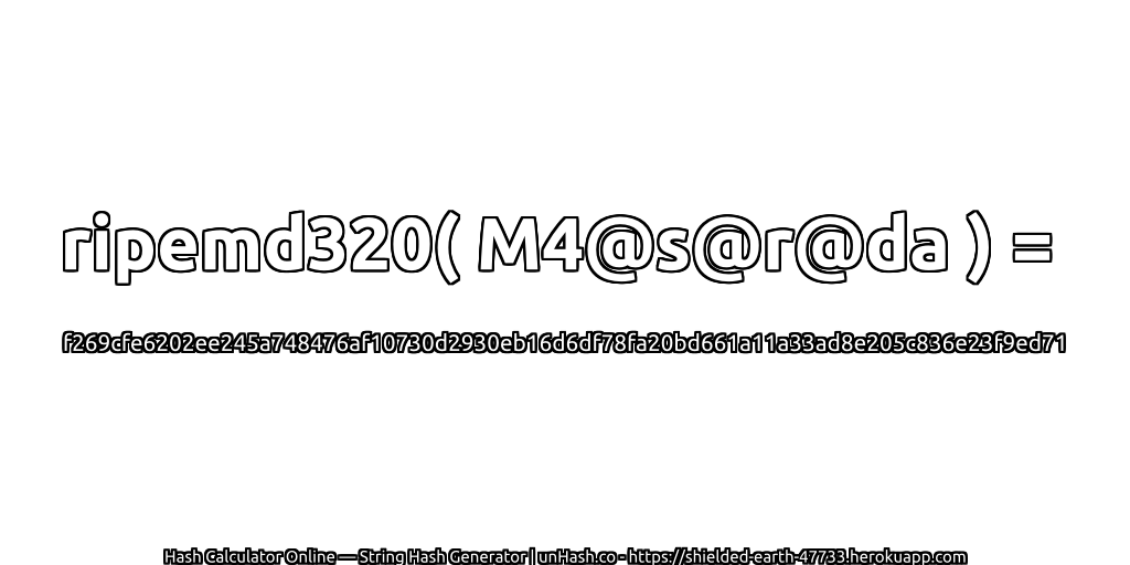 ripemd320( M4@s@r@da ) = f269cfe6202ee245a748476af10730d2930eb16d6df78fa20bd661a11a33ad8e205c836e23f9ed71 | unHash.co