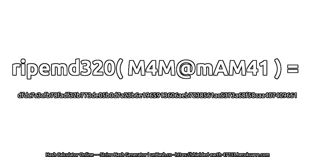 ripemd320( M4M@mAM41 ) = dfdc7c3cfb78fadf32b773de05b0d7a23b6e1965913606aeb7238561ac5373a68f58caa407409661 | unHash.co