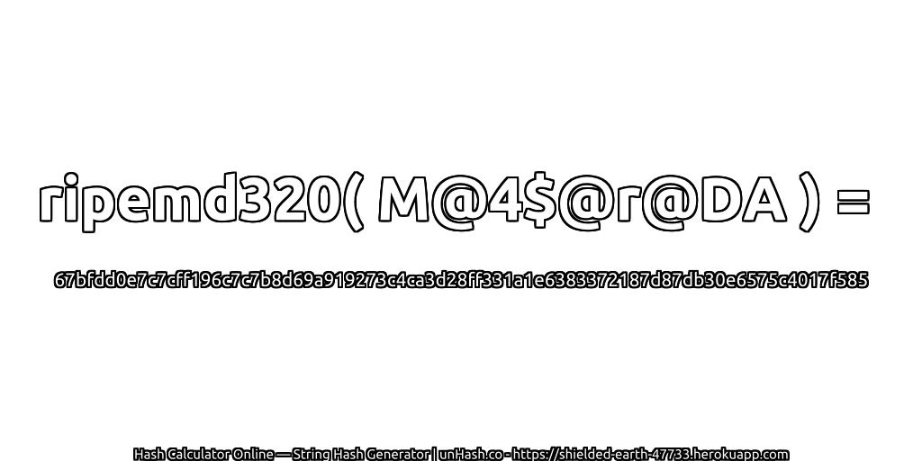 ripemd320( M@4$@r@DA ) = 67bfdd0e7c7cff196c7c7b8d69a919273c4ca3d28ff331a1e6383372187d87db30e6575c4017f585 | unHash.co