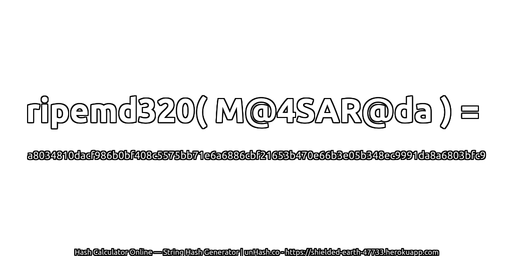 ripemd320( M@4SAR@da ) = a8034810dacf986b0bf408c5575bb71e6a6886cbf21653b470e66b3e05b348ec9991da8a6803bfc9 | unHash.co