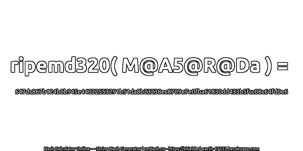 ripemd320( M@A5@R@Da ) = 647dc867b124b0b945e44022553291b51da8b23238ec8709e7e0fba61830dd433b5fcc08c64fd0e6 | unHash.co