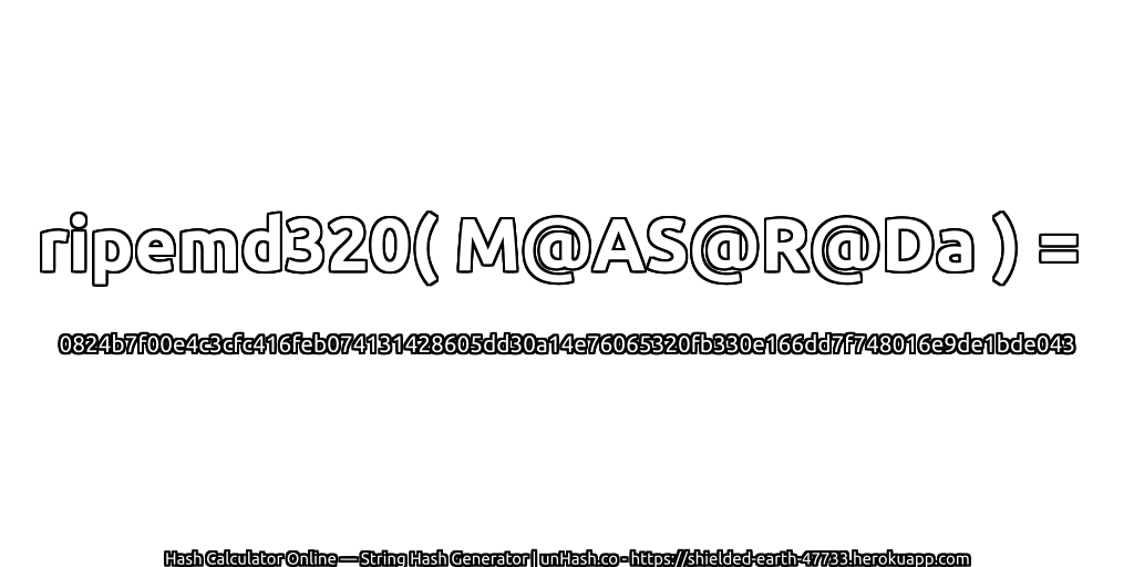 ripemd320( M@AS@R@Da ) = 0824b7f00e4c3cfc416feb074131428605dd30a14e76065320fb330e166dd7f748016e9de1bde043 | unHash.co