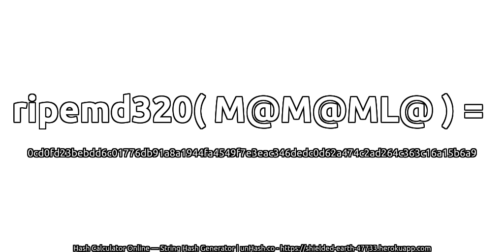 ripemd320( M@M@ML@ ) = 0cd0fd23bebdd6c01776db91a8a1944fa4549f7e3eac346dedc0d62a474c2ad264c363c16a15b6a9 | unHash.co