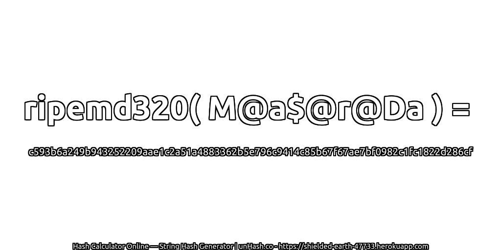 ripemd320( M@a$@r@Da ) = c593b6a249b943252209aae1c2a51a4883362b5e796c9414c85b67f67ae7bf0982c1fc1822d286cf | unHash.co
