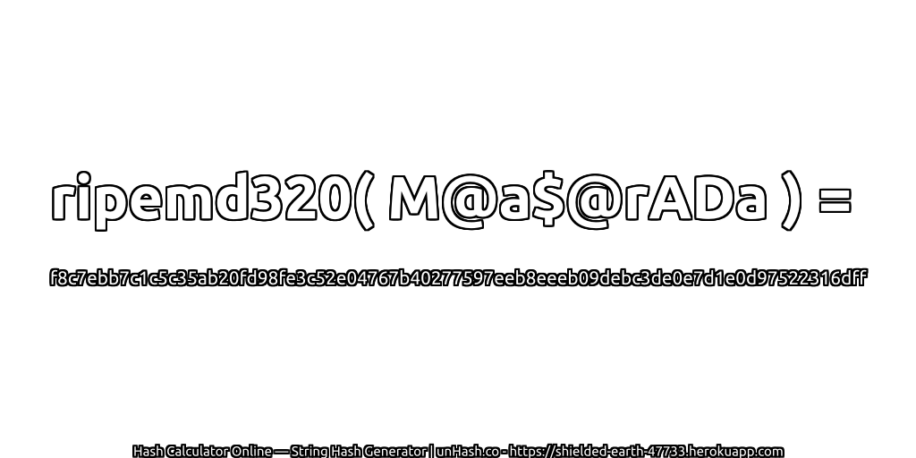ripemd320( M@a$@rADa ) = f8c7ebb7c1c5c35ab20fd98fe3c52e04767b40277597eeb8eeeb09debc3de0e7d1e0d97522316dff | unHash.co