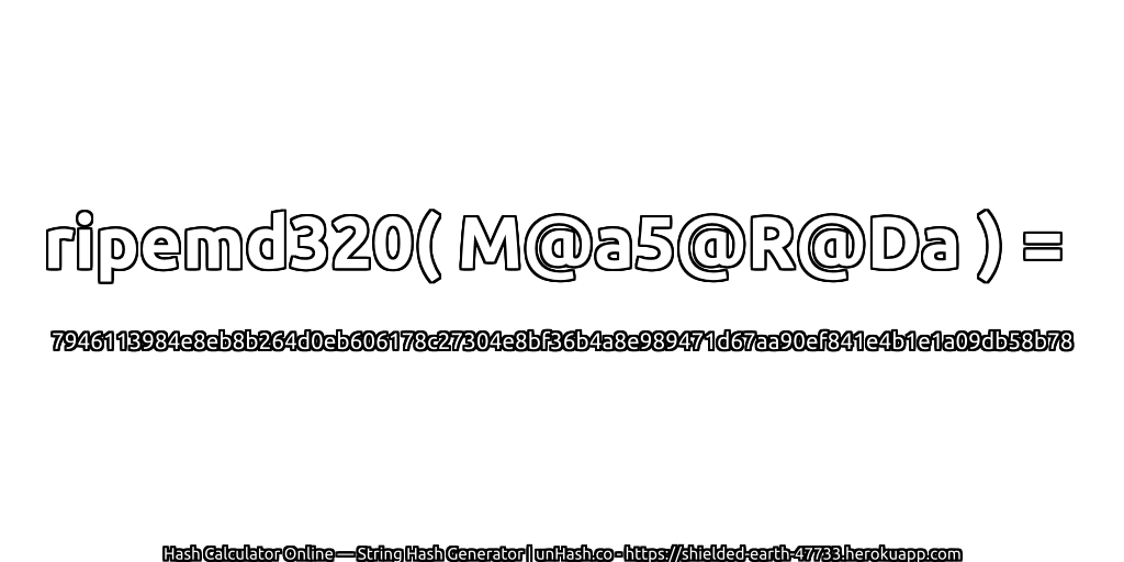 ripemd320( M@a5@R@Da ) = 7946113984e8eb8b264d0eb606178c27304e8bf36b4a8e989471d67aa90ef841e4b1e1a09db58b78 | unHash.co