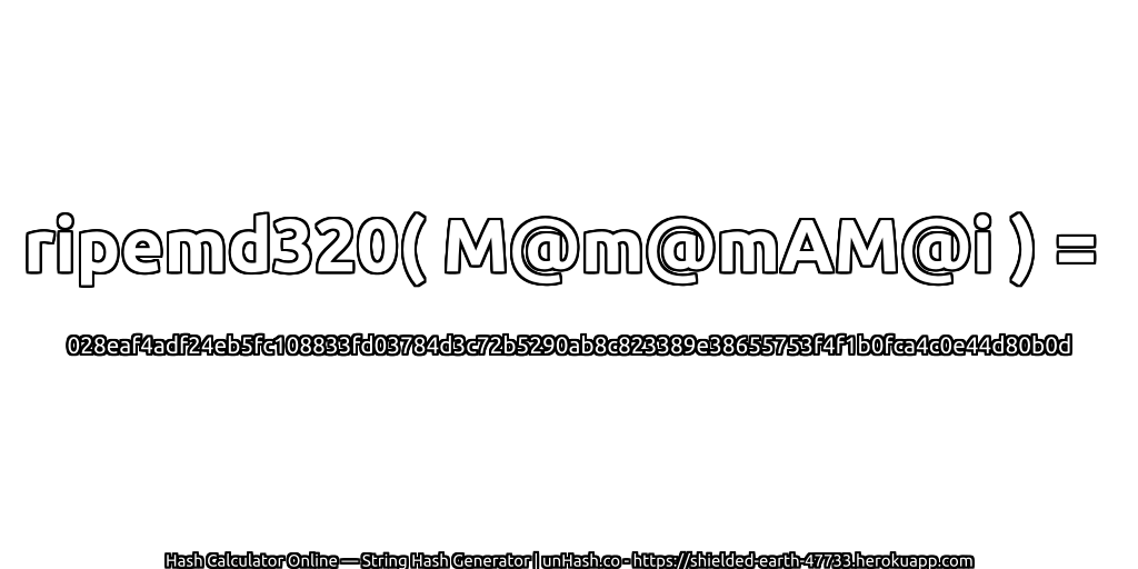 ripemd320( M@m@mAM@i ) = 028eaf4adf24eb5fc108833fd03784d3c72b5290ab8c823389e38655753f4f1b0fca4c0e44d80b0d | unHash.co