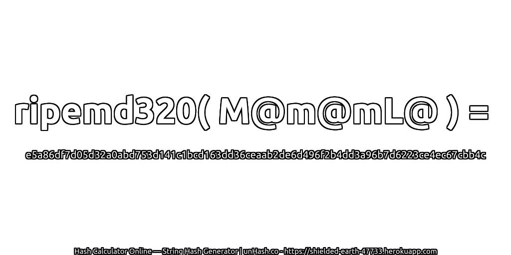 ripemd320( M@m@mL@ ) = e5a86df7d05d32a0abd753d141c1bcd163dd36ceaab2de6d496f2b4dd3a96b7d6223ce4ec67cbb4c | unHash.co