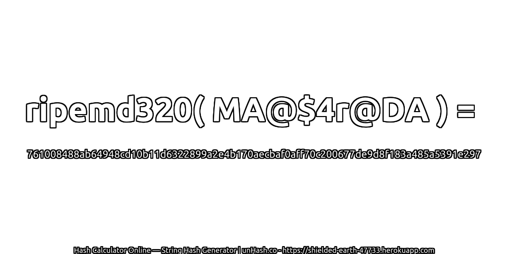 ripemd320( MA@$4r@DA ) = 761008488ab64948cd10b11d6322899a2e4b170aecbaf0aff70c200677de9d8f183a485a5391e297 | unHash.co