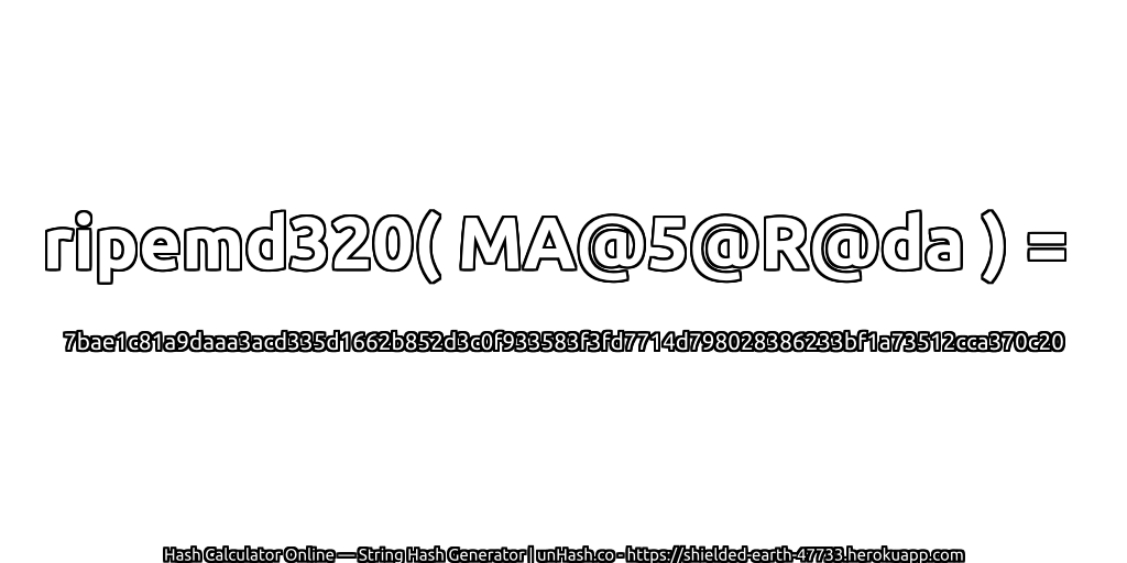ripemd320( MA@5@R@da ) = 7bae1c81a9daaa3acd335d1662b852d3c0f933583f3fd7714d798028386233bf1a73512cca370c20 | unHash.co