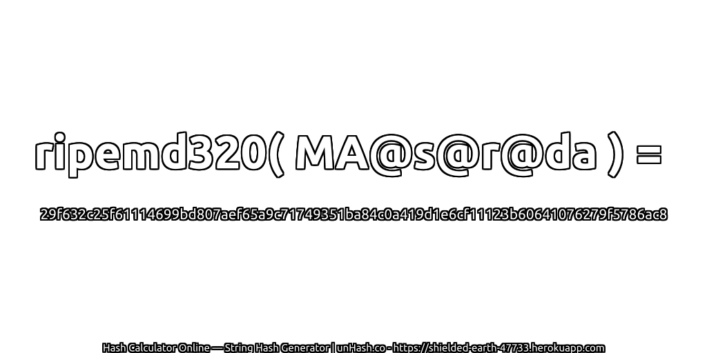 ripemd320( MA@s@r@da ) = 29f632c25f61114699bd807aef65a9c71749351ba84c0a419d1e6cf11123b60641076279f5786ac8 | unHash.co