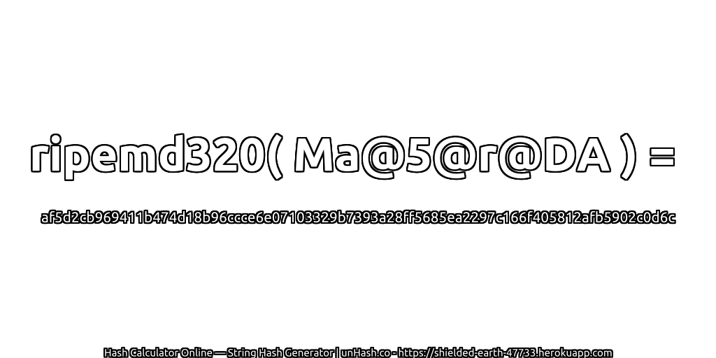 ripemd320( Ma@5@r@DA ) = af5d2cb969411b474d18b96ccce6e07103329b7393a28ff5685ea2297c166f405812afb5902c0d6c | unHash.co