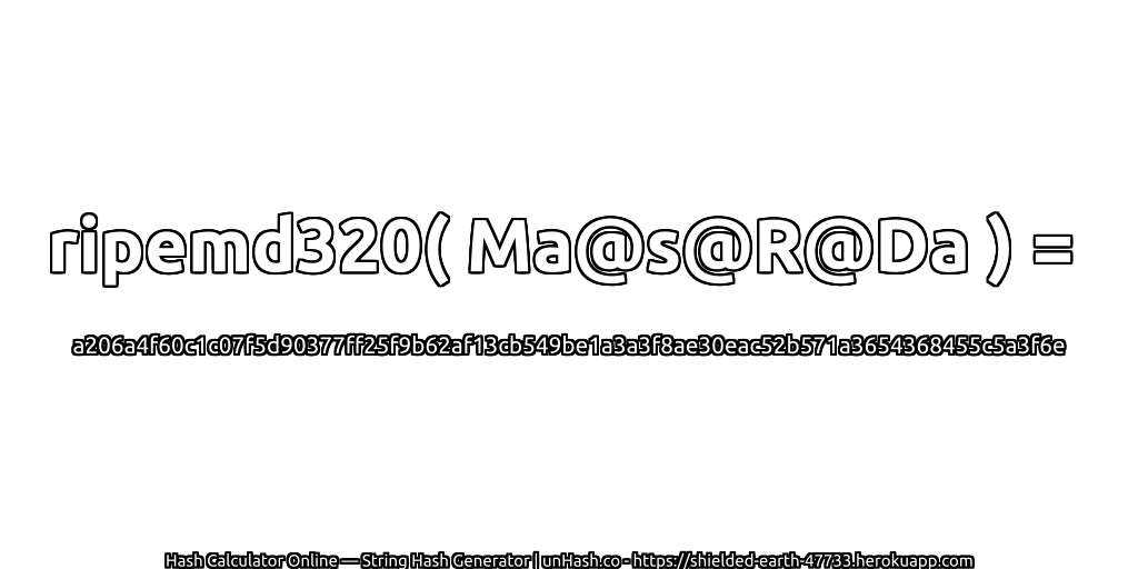 ripemd320( Ma@s@R@Da ) = a206a4f60c1c07f5d90377ff25f9b62af13cb549be1a3a3f8ae30eac52b571a3654368455c5a3f6e | unHash.co