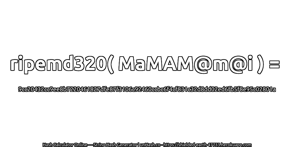 ripemd320( MaMAM@m@i ) = 9cc20432cc9ee8b7220461827dfe87f3106c92460ccbc6f4cf831c32d8dd02ed6fb5f8e95c02801a | unHash.co