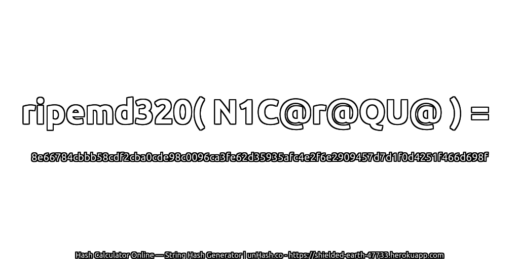 ripemd320( N1C@r@QU@ ) = 8e66784cbbb58cdf2cba0cde98c0096ca3fe62d35935afc4e2f6e2909457d7d1f0d4251f466d698f | unHash.co