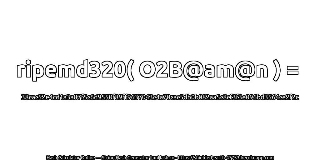 ripemd320( O2B@am@n ) = 38cac52e4cd1a3a87f5c6d9550f89ff9637043c4a70cac5db0b082aa5c8cf3f3e096bd3564ce2f2c | unHash.co