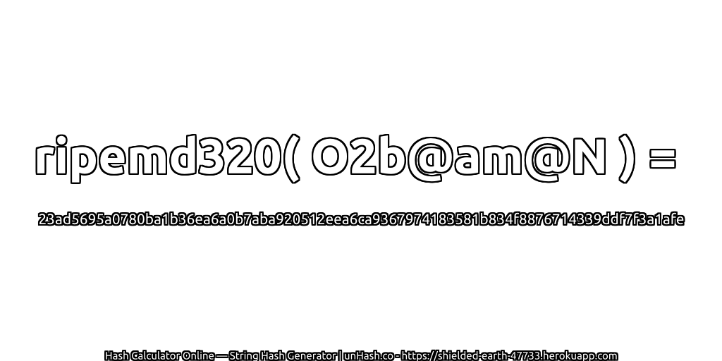 ripemd320( O2b@am@N ) = 23ad5695a0780ba1b36ea6a0b7aba920512eea6ca9367974183581b834f8876714339ddf7f3a1afe | unHash.co