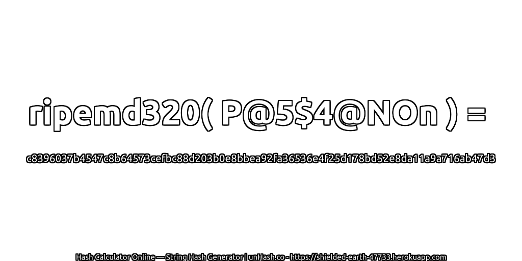 ripemd320( P@5$4@NOn ) = c8396037b4547c8b64573cefbc88d203b0e8bbea92fa36536e4f25d178bd52e8da11a9a716ab47d3 | unHash.co