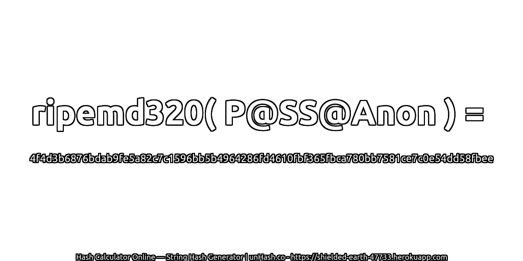 ripemd320( P@SS@Anon ) = 4f4d3b6876bdab9fe5a82c7c1596bb5b4964286fd4610fbf365fbca780bb7581ce7c0e54dd58fbee | unHash.co