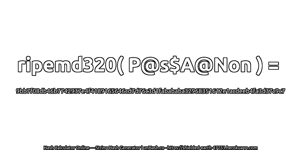 ripemd320( P@s$A@Non ) = 9bb7f08db46b7742937e4f4189165646cd7d76c3d1fabababa32968351612e1acdeeb4fa3d37c9c7 | unHash.co