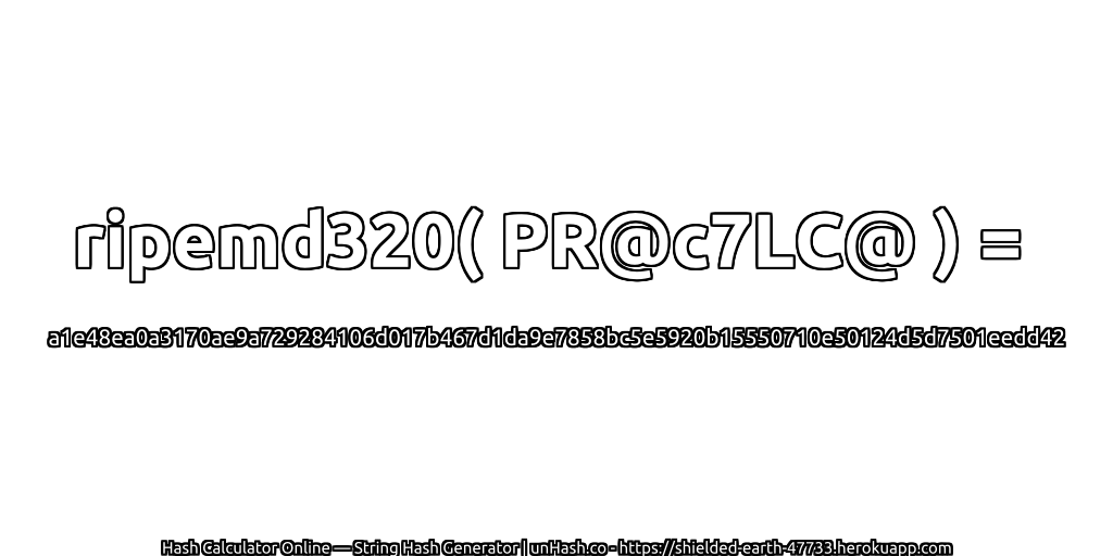 ripemd320( PR@c7LC@ ) = a1e48ea0a3170ae9a729284106d017b467d1da9e7858bc5e5920b15550710e50124d5d7501eedd42 | unHash.co