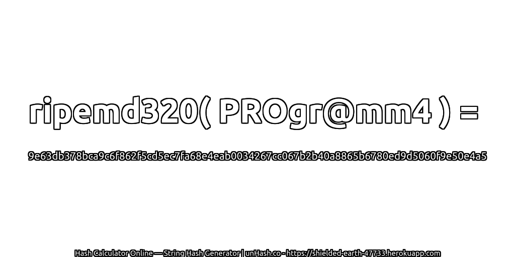 ripemd320( PROgr@mm4 ) = 9e63db378bca9c6f862f5cd5ec7fa68e4eab0034267cc067b2b40a8865b6780ed9d5060f9e50e4a5 | unHash.co