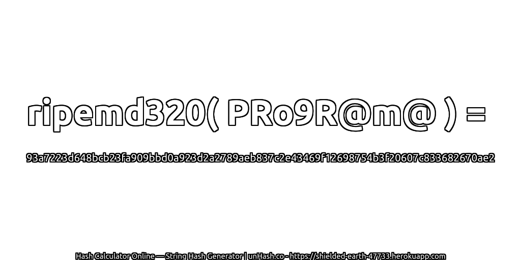 ripemd320( PRo9R@m@ ) = 93a7223d648bcb23fa909bbd0a923d2a2789aeb837c2e43469f12698754b3f20607c833682670ae2 | unHash.co